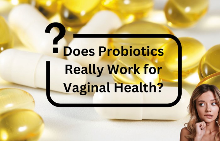 Does Probiotics Really Work for Vaginal Health_